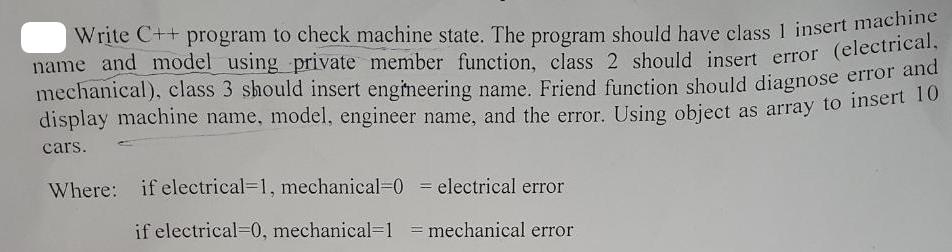 Write C++ program to check machine state. The program should have class I insert machine name and model using