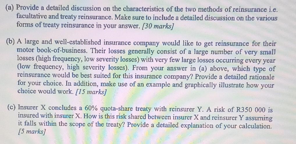 (a) Provide a detailed discussion on the characteristics of the two methods of reinsurance i.e. facultative