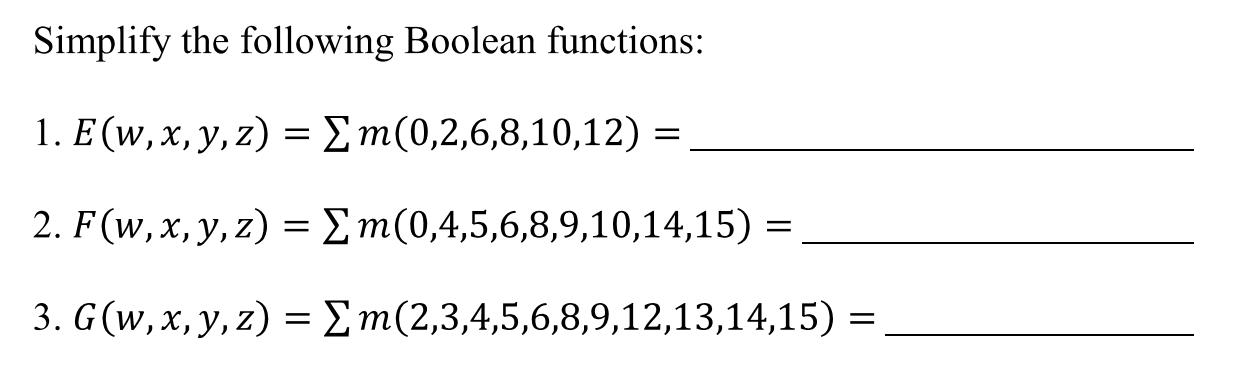 Simplify the following Boolean functions: 1. E(w, x, y, z) = m(0,2,6,8,10,12)= 2. F(w, x, y, z) =