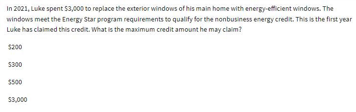 In 2021, Luke spent $3,000 to replace the exterior windows of his main home with energy-efficient windows.