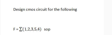 Design cmos circuit for the following F = (1,2,3,5,4) sop