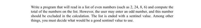 Write a program that will read in a list of even numbers (such as 2, 24, 8, 6) and compute the total of the