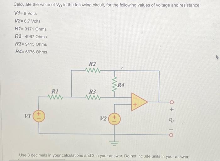 Calculate the value of Vo in the following circuit, for the following values of voltage and resistance: V1=8