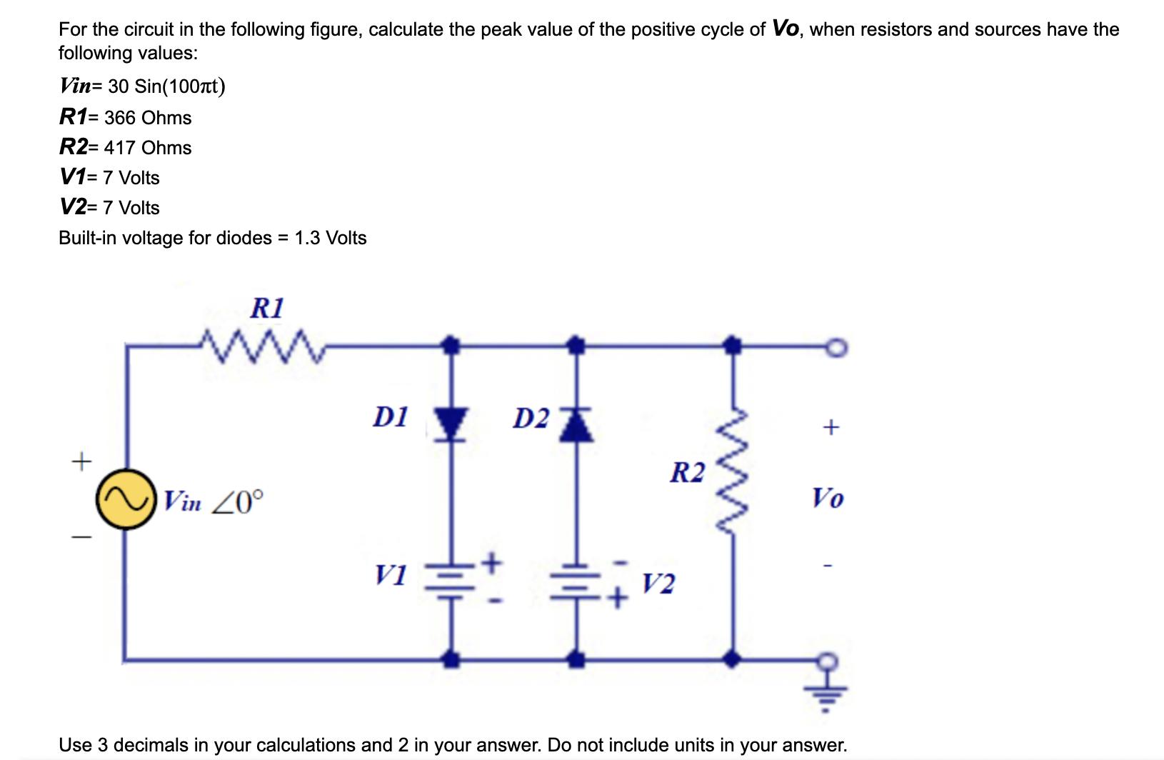 For the circuit in the following figure, calculate the peak value of the positive cycle of Vo, when resistors