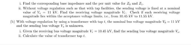 i. Find the corresponding base impedance and the per unit value for Zo and Z. ii. Without voltage regulation