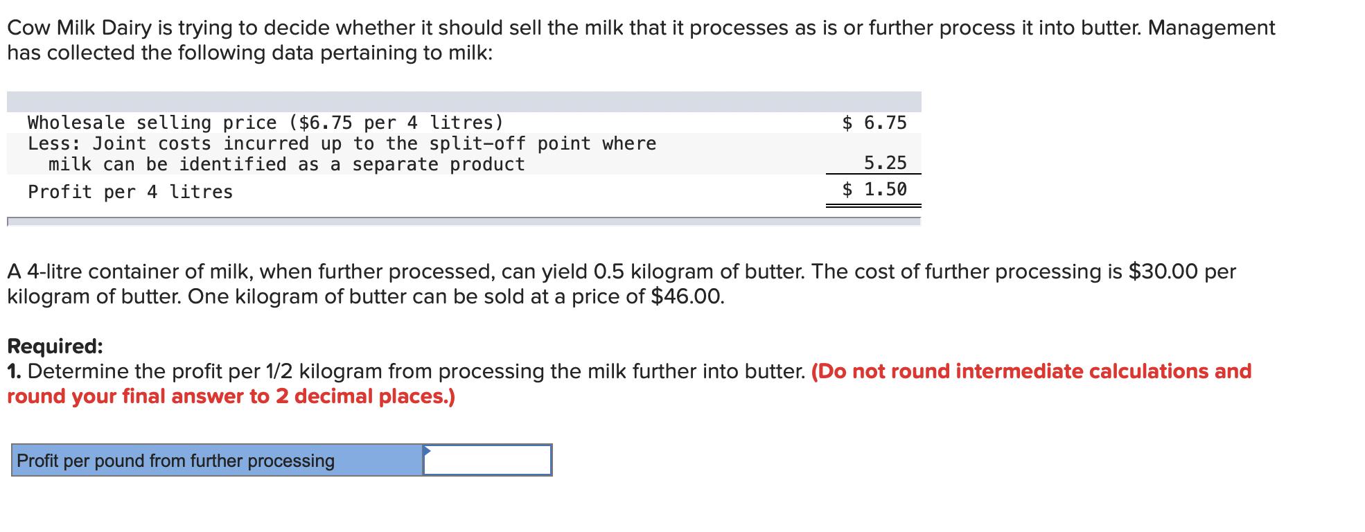 Cow Milk Dairy is trying to decide whether it should sell the milk that it processes as is or further process