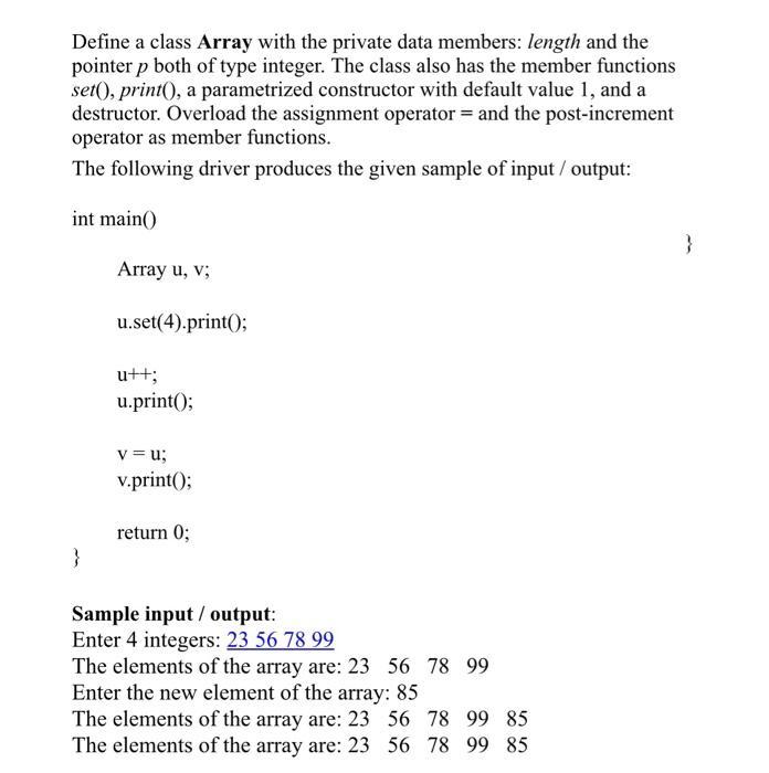 Define a class Array with the private data members: length and the pointer p both of type integer. The class