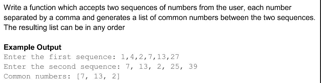 Write a function which accepts two sequences of numbers from the user, each number separated by a comma and