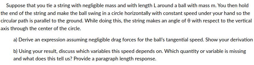 Suppose that you tie a string with negligible mass and with length L around a ball with mass m. You then hold