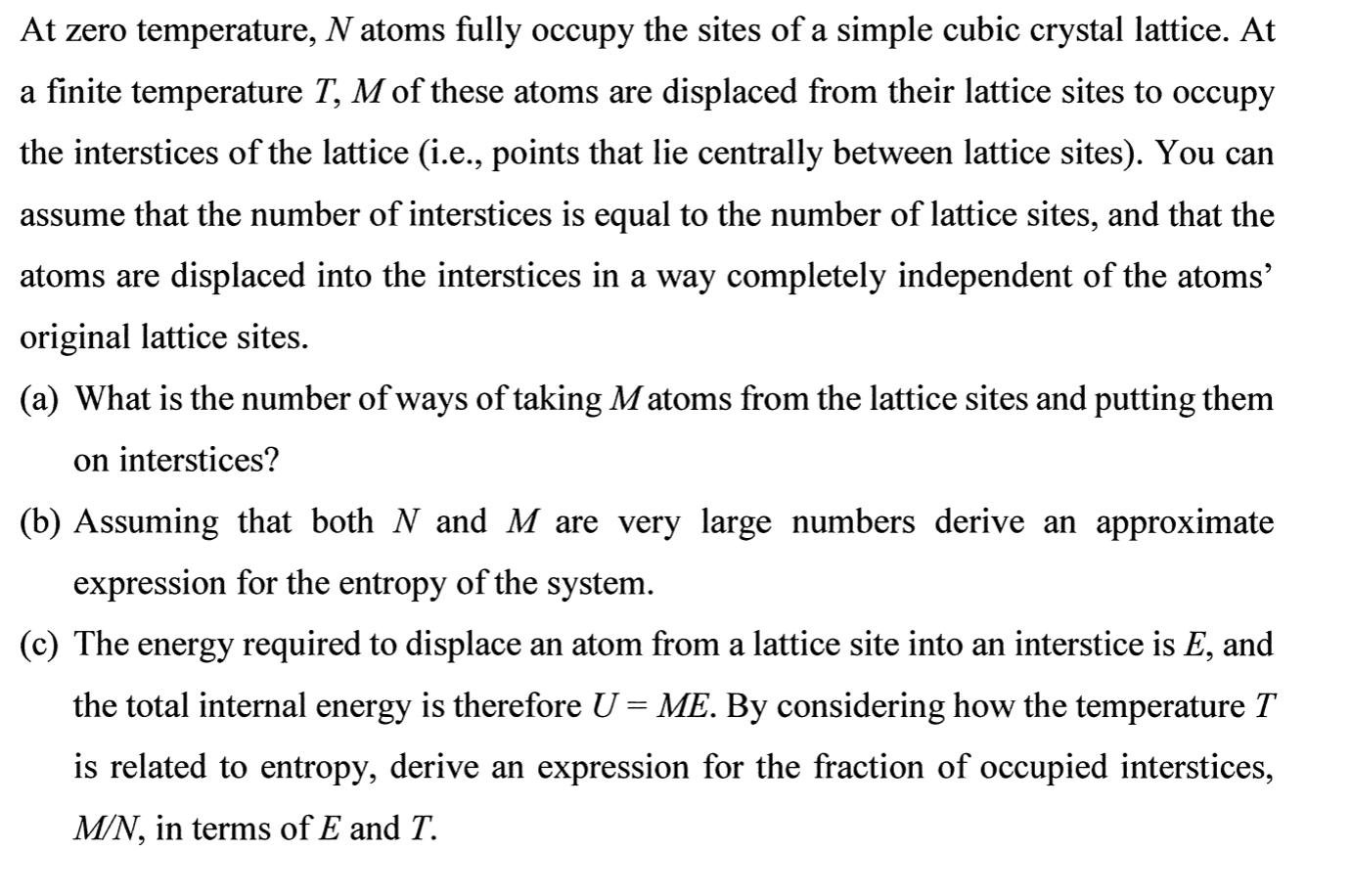 At zero temperature, N atoms fully occupy the sites of a simple cubic crystal lattice. At a finite
