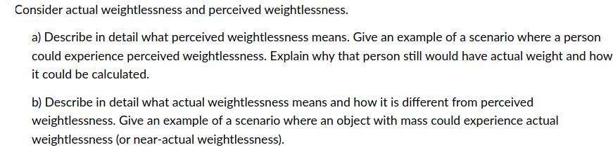 Consider actual weightlessness and perceived weightlessness. a) Describe in detail what perceived