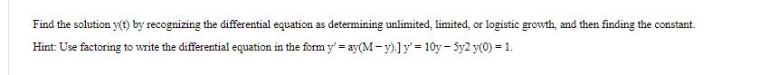 Find the solution y(t) by recognizing the differential equation as determining unlimited, limited, or