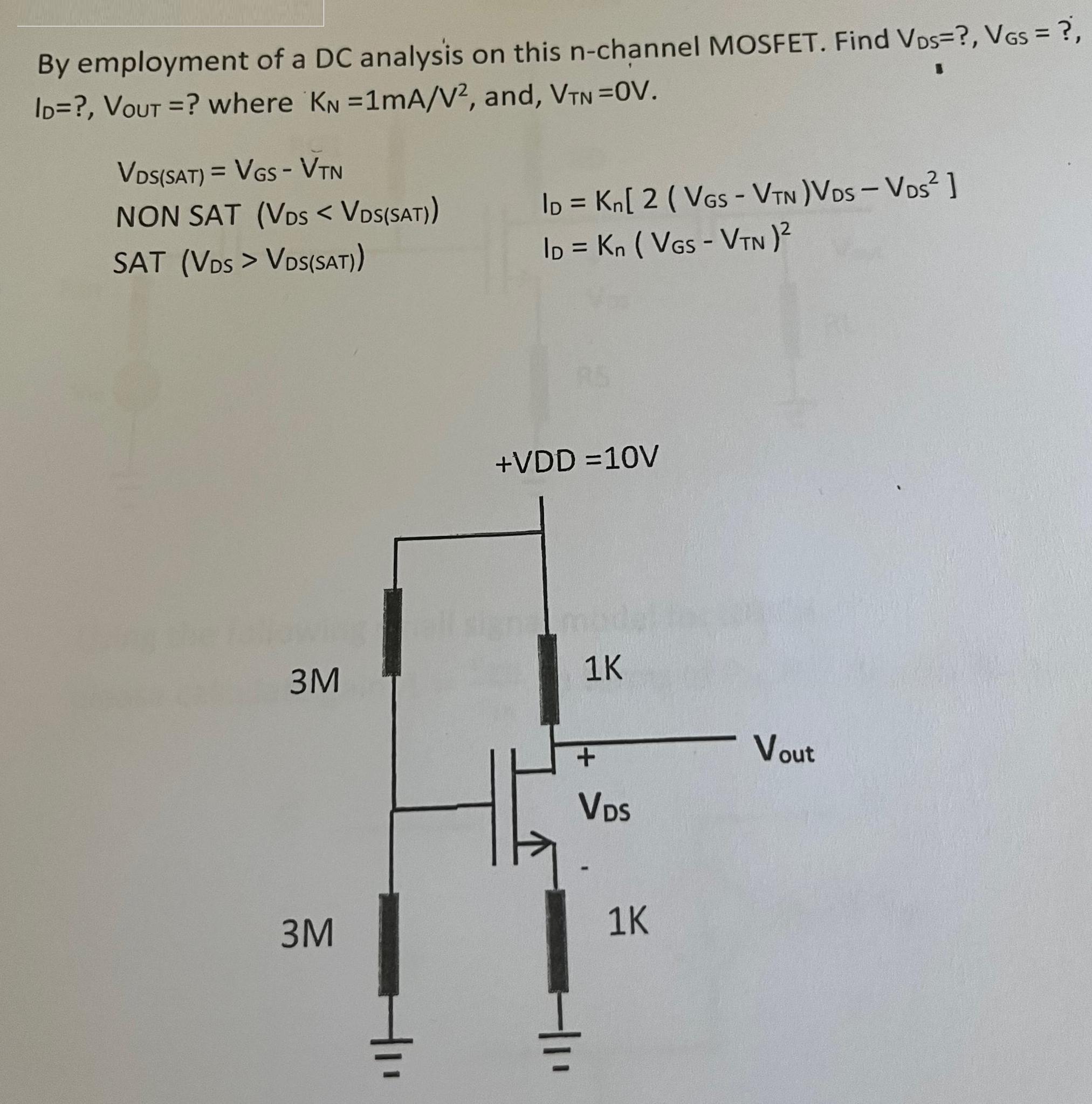 By employment of a DC analysis on this n-channel MOSFET. Find Vos=?, VGS = ?, ID=?, VoUT =? where KN=1mA/V2,