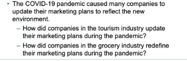 The COVID-19 pandemic caused many companies to update their marketing plans to reflect the new environment. -