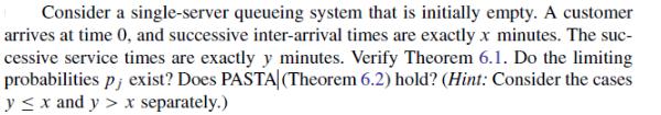 Consider a single-server queueing system that is initially empty. A customer arrives at time 0, and