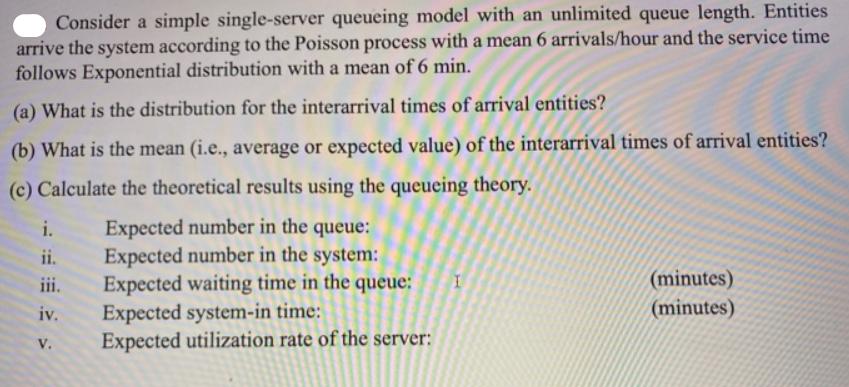 Consider a simple single-server queueing model with an unlimited queue length. Entities arrive the system