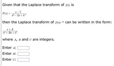 Given that the Laplace transform of f(t) is F(s) 8-7 8-28+4 then the Laplace transform of f(t)e can be