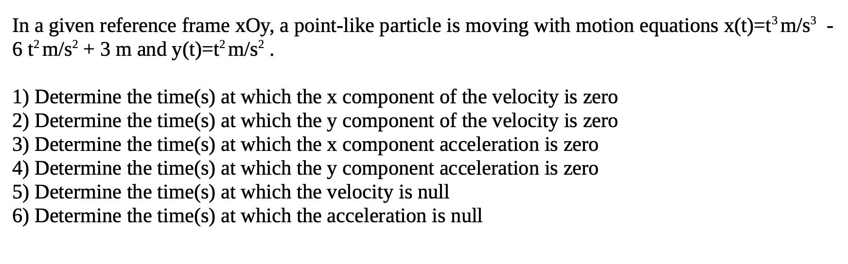 In a given reference frame xOy, a point-like particle is moving with motion equations x(t)=t m/s 6 t m/s + 3