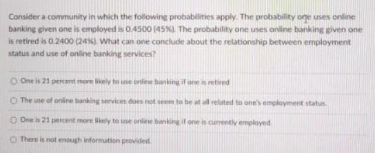 Consider a community in which the following probabilities apply. The probability one uses online banking