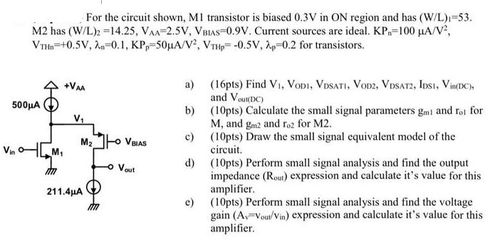 For the circuit shown, MI transistor is biased 0.3V in ON region and has (W/L)-53. M2 has (W/L)2 =14.25,