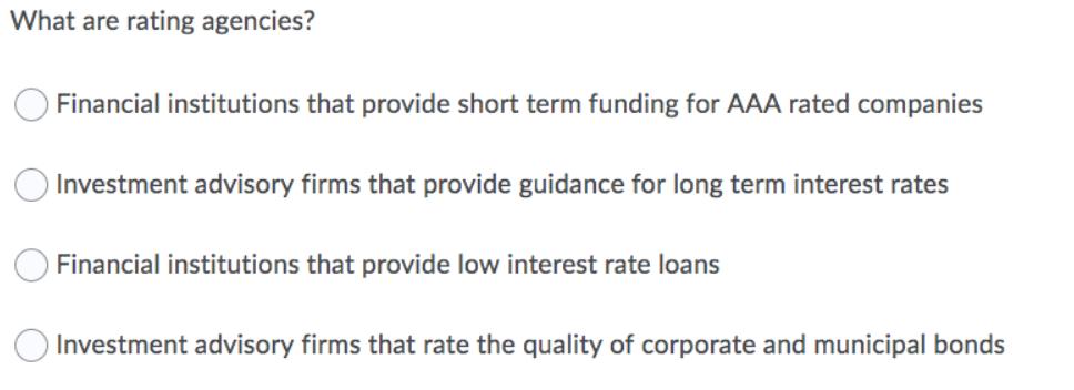 What are rating agencies? Financial institutions that provide short term funding for AAA rated companies