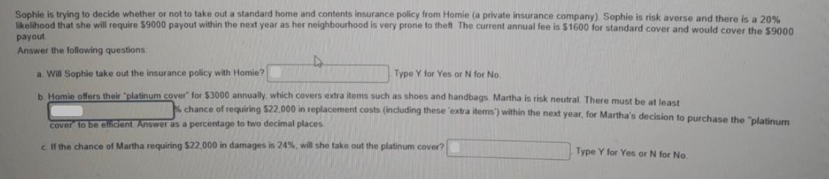 Sophie is trying to decide whether or not to take out a standard home and contents insurance policy from