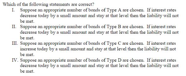 Which of the following statements are correct? I. Suppose an appropriate number of bonds of Type A are