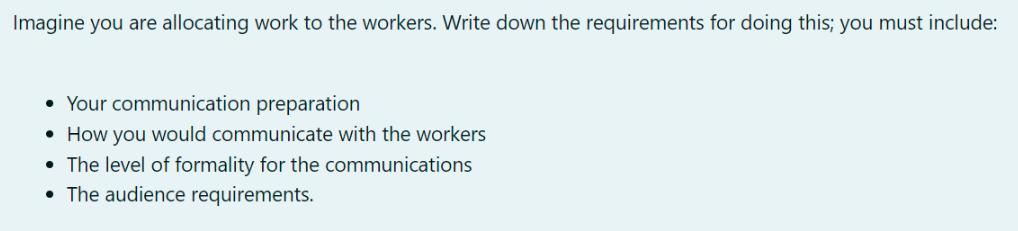 Imagine you are allocating work to the workers. Write down the requirements for doing this; you must include:
