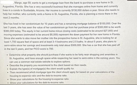 Margo, age 59, wants to get a mortgage loan from the bank to purchase a new home in St. Augustine, Florida.