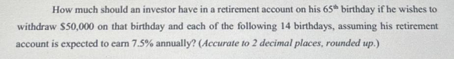 How much should an investor have in a retirement account on his 65th birthday if he wishes to withdraw