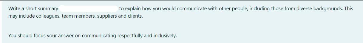 Write a short summary to explain how you would communicate with other people, including those from diverse