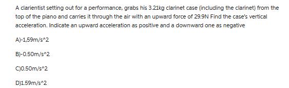 A clarientist setting out for a performance, grabs his 3.21kg clarinet case (including the clarinet) from the