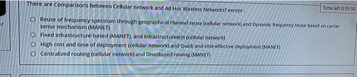 There are Comparisons between Cellular network and Ad Hoc Wireless Networks? except: O Reuse of frequency