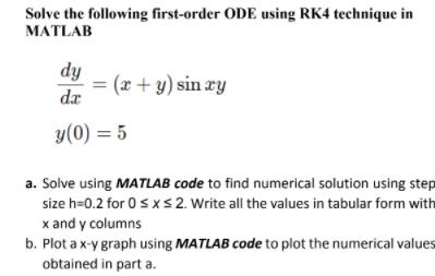 Solve the following first-order ODE using RK4 technique in MATLAB dy da y(0) = 5 = (x+y) sinxy a. Solve using
