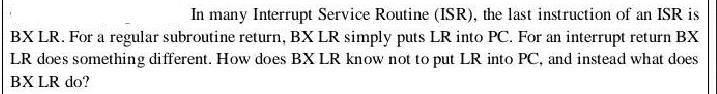In many Interrupt Service Routine (ISR), the last instruction of an ISR is BX LR. For a regular subroutine