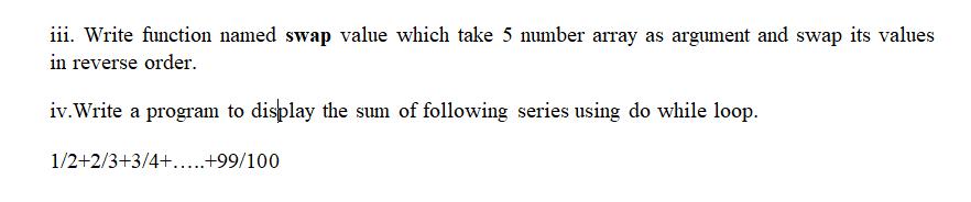 iii. Write function named swap value which take 5 number array as argument and swap its values in reverse