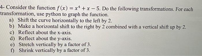 4- Consider the function f(x) = x + x-5. Do the following transformations. For each transformation, use