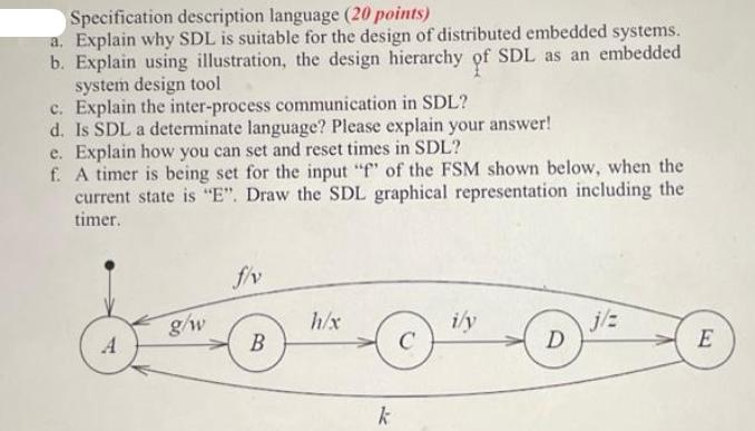 Specification description language (20 points) a. Explain why SDL is suitable for the design of distributed