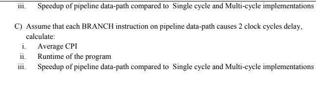 iii. Speedup of pipeline data-path compared to Single cycle and Multi-cycle implementations C) Assume that