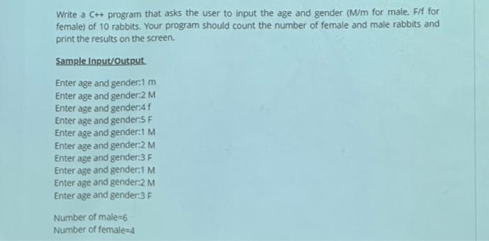 Write a C++ program that asks the user to input the age and gender (M/m for male. F/f for female) of 10