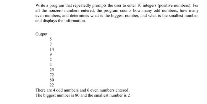 Write a program that repeatedly prompts the user to enter 10 integers (positive numbers). For all the nonzero