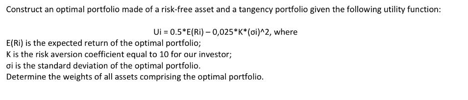 Construct an optimal portfolio made of a risk-free asset and a tangency portfolio given the following utility