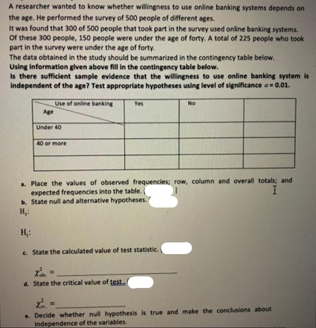 A researcher wanted to know whether willingness to use online banking systems depends on the age. He