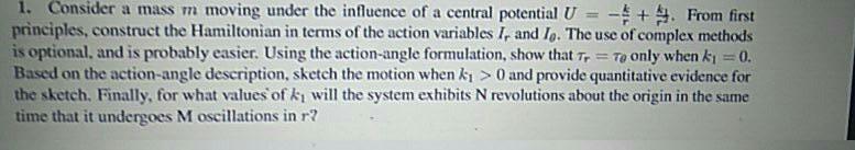 = 1. Consider a mass m moving under the influence of a central potential U - +. From first principles,