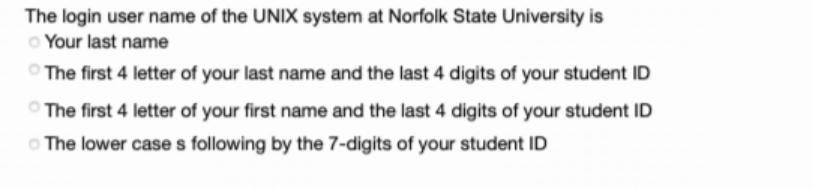 The login user name of the UNIX system at Norfolk State University is Your last name The first 4 letter of