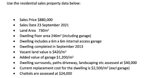 Use the residential sales property data below:  Sales Price $880,000 .   . Sales Date 23 September 2021 Land