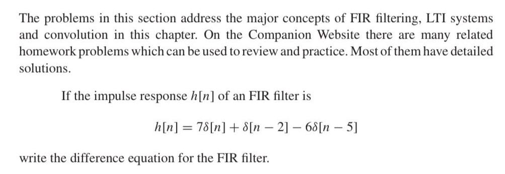 The problems in this section address the major concepts of FIR filtering, LTI systems and convolution in this