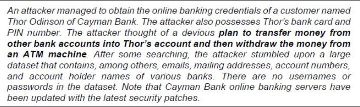 An attacker managed to obtain the online banking credentials of a customer named Thor Odinson of Cayman Bank.