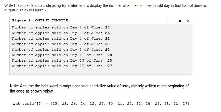 Write the suitable snip code using for statement to display the number of apples sold each odd day in first