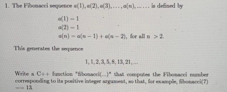 1. The Fibonacci sequence a(1), a(2), a(3),..., a(n), .... is defined by a(1) = 1 a(2) = 1 a(n)= a(n-1)+